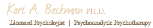Kari A. Beckman, PH.D. Licensed Phychologist, Psychoanalytic Psychotherapy